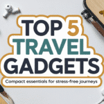Top 5 Compact Travel Gadgets for Stress-Free Journeys