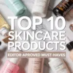top 10 skincare products