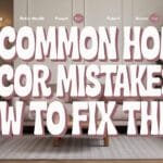 10 Common Home Decor Mistakes & How to Fix Them