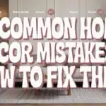 10 Common Home Decor Mistakes & How to Fix Them