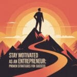 Stay Motivated as an Entrepreneur: Proven Strategies for Success